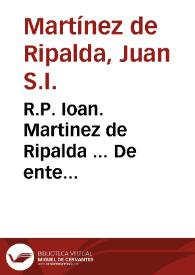 R.P. Ioan. Martinez de Ripalda ... De ente supernaturali disputationes theologicae : tomus posterior... | Biblioteca Virtual Miguel de Cervantes
