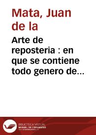 Arte de reposteria : en que se contiene todo genero de hacer dulces secos y en liquido, vizcochos, turrones y natas, bebidas heladas de todos generos, rosolis, mistelas, &c. : con una breve instruccion para conocer las frutas y servirlas crudas : y diez mesas con su explicacion  / su autor Juan de la Mata...  | Biblioteca Virtual Miguel de Cervantes