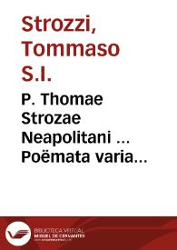 P. Thomae Strozae Neapolitani ... Poëmata varia... | Biblioteca Virtual Miguel de Cervantes