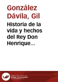 Historia de la vida y hechos del Rey Don Henrique Tercero de Castilla... / el maestro Gil Gonzalez Davila... | Biblioteca Virtual Miguel de Cervantes