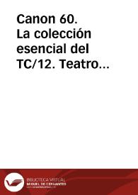 Canon 60. La colección esencial del TC/12. Teatro clásico español / Joan Oleza, coordinador | Biblioteca Virtual Miguel de Cervantes