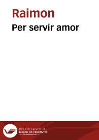 Per servir amor / Raimon | Biblioteca Virtual Miguel de Cervantes