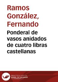 Ponderal de vasos anidados de cuatro libras castellanas / Fernando Ramos González | Biblioteca Virtual Miguel de Cervantes