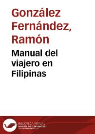Manual del viajero en Filipinas / por Ramón González Fernández, en colaboración con Federico Moreno y Jeréz | Biblioteca Virtual Miguel de Cervantes