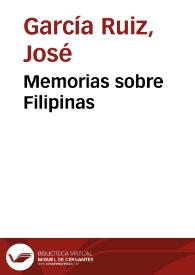Memorias sobre Filipinas / por el Coronel D. José García y Ruiz, gobernador que fue de Zamboanga | Biblioteca Virtual Miguel de Cervantes