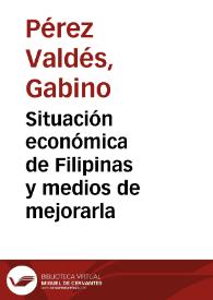 Situación económica de Filipinas y medios de mejorarla / por D. Gabino Pérez Valdés | Biblioteca Virtual Miguel de Cervantes