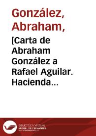 [Carta de Abraham González a Rafael Aguilar. Hacienda de San Diego (Chihuahua), 12 de marzo de 1911] | Biblioteca Virtual Miguel de Cervantes
