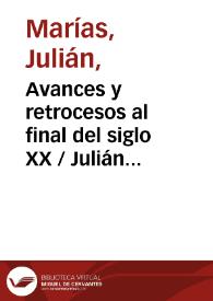 Avances y retrocesos al final del siglo XX / Julián Marías | Biblioteca Virtual Miguel de Cervantes