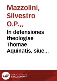 In defensiones theologiae Thomae Aquinatis, siue Compendium quaestionum J.Capreoli super quattuor libros Sententiarum, cum additionibus. | Biblioteca Virtual Miguel de Cervantes