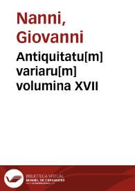 Antiquitatu[m] variaru[m] volumina XVII / a ... Io[anne] Annio hac serie declarata | Biblioteca Virtual Miguel de Cervantes