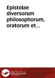 Epistolae diversorum philosophorum, oratorum et rhetorum | Biblioteca Virtual Miguel de Cervantes
