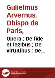Opera ; De fide et legibus ; De virtutibus ; De moribus ; De vitiis et peccatis ; De temptationibus et resistentiis ; De meritis ; De retributionibus sanctorum ; De immortalitate animae ; cum tabula Johannis Rosenbach | Biblioteca Virtual Miguel de Cervantes