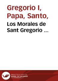 Los Morales de Sant Gregorio ... / [esta traduction ... fue hecha por el licenciado Alo[n]so Aluarez d[e] Toledo] | Biblioteca Virtual Miguel de Cervantes