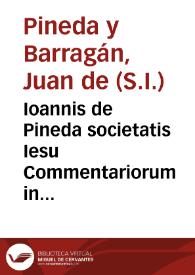 Ioannis de Pineda societatis Iesu Commentariorum in Iob libri tredecim : adiuncta singulis capitibus sua paraphrasi quae et longioris commentarii summan continet | Biblioteca Virtual Miguel de Cervantes