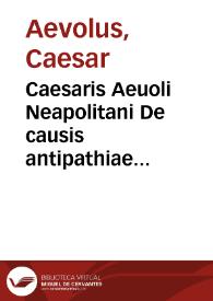 Caesaris Aeuoli Neapolitani De causis antipathiae & sympathie rerum naturalium | Biblioteca Virtual Miguel de Cervantes