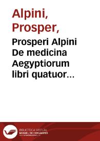 Prosperi Alpini De medicina Aegyptiorum libri quatuor ... | Biblioteca Virtual Miguel de Cervantes