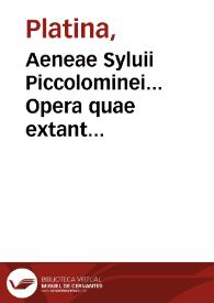 Aeneae Syluii Piccolominei... Opera quae extant omnia... . His quoque accessit Gnomologia ex omnibus Syluij operibus collecta / [per Conradum Licosthenem] | Biblioteca Virtual Miguel de Cervantes