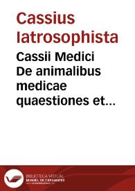 Cassii Medici De animalibus medicae quaestiones et problemata ... / interprete Hadriano Iunio Hornano ... | Biblioteca Virtual Miguel de Cervantes