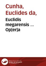 Euclidis megarensis ... Op[er]a / a Campano interprete fidissimo tralata ... ; Lucas paciolus ... detersit ... ; figuras ce[n]tum & vndetriginta ... ad rectam symmetriam conci[n]nauit ... ; adhec ... Scipio Vegius ... dilige[n]tiam & censura[m] sua[m] prestitit  | Biblioteca Virtual Miguel de Cervantes