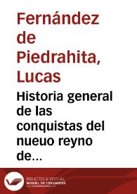 Historia general de las conquistas del nueuo reyno de Granada / por ... Lucas Fernandez Piedrahita ... | Biblioteca Virtual Miguel de Cervantes