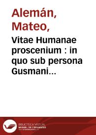 Vitae Humanae proscenium : in quo sub persona Gusmani Alfaracii virtutes [et] vitia, fraudes, cautiones ... | Biblioteca Virtual Miguel de Cervantes
