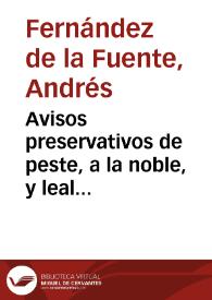 Avisos preservativos de peste, a la noble, y leal ciudad de Eciia / el doctor Andres Fernandez de la Fuente.. | Biblioteca Virtual Miguel de Cervantes