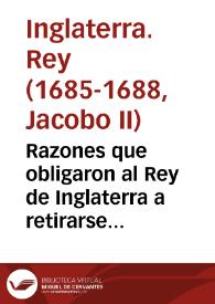 Razones que obligaron al Rey de Inglaterra a retirarse de Rochester / escritas de su propia mano, y publicadas por su orden | Biblioteca Virtual Miguel de Cervantes