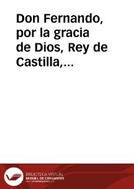 Don Fernando, por la gracia de Dios, Rey de Castilla, ... Por quanto el Padre Pedro Ignacio Altamirano, de la Sagrada Religion de la Compañia de Jesus, y su Procurador general de las provincias de las Indias, me hà representado con instancias repetidas ... ser conveniente al servicio de Dios ... que me dignase, como dueño que soy de los Diezmos de las Indias, poner fin al dilatado pleyto que pendia ... entre mis Fiscales, y las Iglesias de la America, ... y su Religion ... mandè se publicase ... un Real Decreto ... en que ... ordenè, ... en virtud de Real Cedula ... à diez y siete de Enero ... V. M. resuelve, que la Sagrada Religion de la Compañia de Jesus en las Indias, pague por razon de Diezmos à las Santas Iglesias, lo que se declara en el Decreto, y Escritura inserta en este despacho | Biblioteca Virtual Miguel de Cervantes