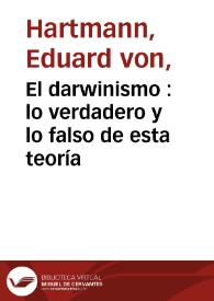 El darwinismo : lo verdadero y lo falso de esta teoría / por Eduardo de Hartmann ; traducido de la última ed. alemana por M.S.F. | Biblioteca Virtual Miguel de Cervantes