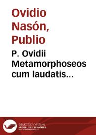 P. Ovidii Metamorphoseos cum laudatis interpraetationibus libri | Biblioteca Virtual Miguel de Cervantes