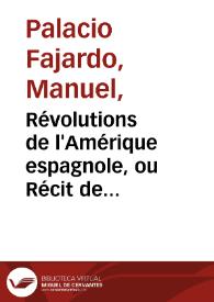 Révolutions de l'Amérique espagnole, ou Récit de l'origine, des progrès et de l'état actuel de la guerre entre l'Espagne et l'Amérique Méridionale. / Par un citoyen de l'Amérique espagnole. Tr. de l'anglais | Biblioteca Virtual Miguel de Cervantes