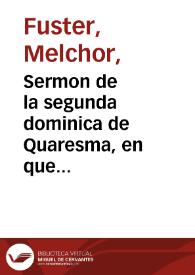 Sermon de la segunda dominica de Quaresma, en que manda publicar, en la Santa Iglesia Metropolitana de Valencia, el edicto de la Fè, el... Tribunal de la Santa Inquisicion /  predicole... Melchor Fuster... ; a nueue de Março del año 1653 | Biblioteca Virtual Miguel de Cervantes