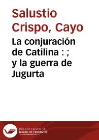 La conjuración de Catilina : y la guerra de Jugurta /  por Cayo Salustio Crispo | Biblioteca Virtual Miguel de Cervantes