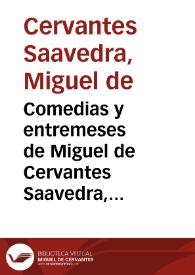 Comedias y entremeses de Miguel de Cervantes Saavedra, ...; Tomo II. | Biblioteca Virtual Miguel de Cervantes