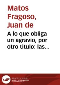 A lo que obliga un agravio, por otro titulo: las hermanas vandoleras : Comedia famosa / de Dos Ingenios | Biblioteca Virtual Miguel de Cervantes