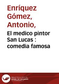 El medico pintor San Lucas : comedia famosa / de Don Fernando de Zarate | Biblioteca Virtual Miguel de Cervantes