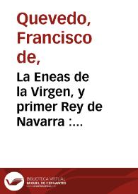 La Eneas de la Virgen, y primer Rey de Navarra : comedia famosa / de don Francisco de Villegas y don Pedro Lanine Sagredo | Biblioteca Virtual Miguel de Cervantes
