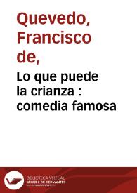 Lo que puede la crianza : comedia famosa / de Francisco de Villegas | Biblioteca Virtual Miguel de Cervantes
