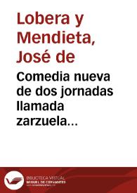 Comedia nueva de dos jornadas llamada zarzuela intitulada Sin el oro pierde amor imperio lustre y valor / su autor don Joseph de Lobera y Mendieta ... | Biblioteca Virtual Miguel de Cervantes