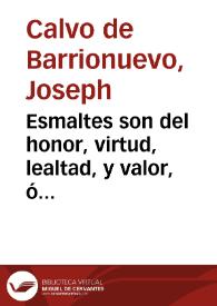 Esmaltes son del honor, virtud, lealtad, y valor, ó Esposa fiel : comedia nueva que se ha de representar por la Compañia Española en el theatro nuevo en este año de 1788 / [José Calvo de Barrionuevo] | Biblioteca Virtual Miguel de Cervantes