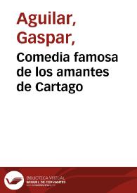 Comedia famosa de los amantes de Cartago / ompuesta por Gaspar Aguilar Poeta Valenciano | Biblioteca Virtual Miguel de Cervantes