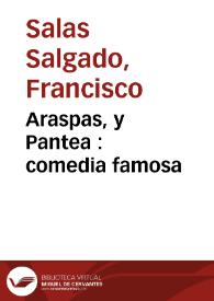 Araspas, y Pantea : comedia famosa / de don Francisco Salgado | Biblioteca Virtual Miguel de Cervantes