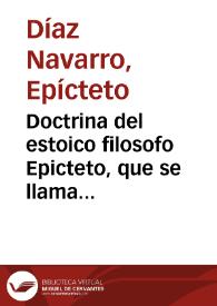 Doctrina del estoico filosofo Epicteto, que se llama comunmente Enchiridion / traduzido del griego por el Maestro Francisco Sanchez... | Biblioteca Virtual Miguel de Cervantes