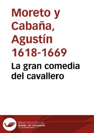 La gran comedia del cavallero / de Don Agustín Moreto | Biblioteca Virtual Miguel de Cervantes