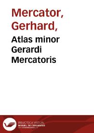 Atlas minor Gerardi Mercatoris / à I. Hondio, plurimis aeneis tabulis auctus et illustratus | Biblioteca Virtual Miguel de Cervantes