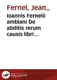 Ioannis Fernelii ambiani De abditis rerum causis libri duo... | Biblioteca Virtual Miguel de Cervantes