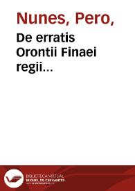 De erratis Orontii Finaei regii... / Petri Noni... | Biblioteca Virtual Miguel de Cervantes