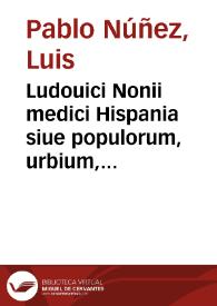 Ludouici Nonii medici Hispania siue populorum, urbium, insularum ac fluminum in ea accuratior descriptio | Biblioteca Virtual Miguel de Cervantes