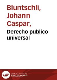 Derecho publico universal / por J. G. Bluntschli | Biblioteca Virtual Miguel de Cervantes