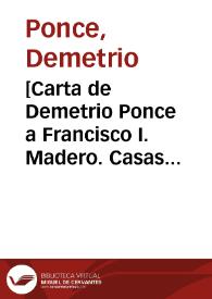 [Carta de Demetrio Ponce a Francisco I. Madero. Casas Grandes (Chihuahua), 17 de abril de 1911] | Biblioteca Virtual Miguel de Cervantes